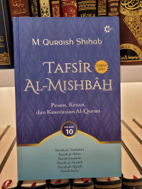 Tafsir Al-Mishbah Vol 10: Pesan, Kesan dan Keserasian al-Qur'an