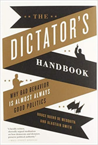 The Dictator's Handbook: Why Bad Behavior is Almost Always Good Politics