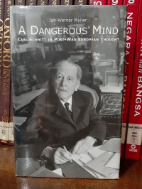 A Dangerous Mind: Carl Schmitt in Post-War European Thought