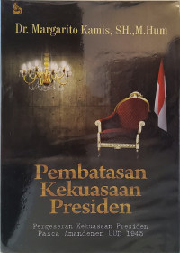 Pembatasan Kekuasaan Presiden: Pergeseran Kekuasaan Presiden Pasca Amandemen UUD 1945