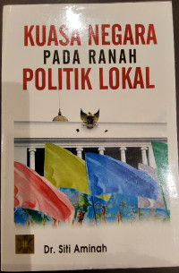 Kuasa Negara pada Ranah Politik Lokal