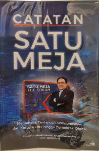 Catatan Satu Meja: Memahami Tantangan Keindonesiaan dari Korupsi Elite hingga Demokrasi Digital