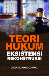 Teori Hukum: dari Eksistensi ke Rekonstruksi