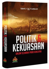 Politik Dan Kekuasaan Dalam Sejarah Para Khalifah