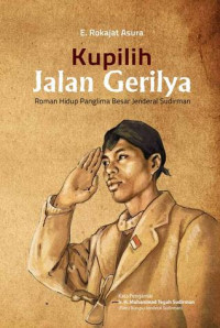 Kupilih Jalan Gerilya Roman Hidup Panglima Besar Jenderal Soedirman