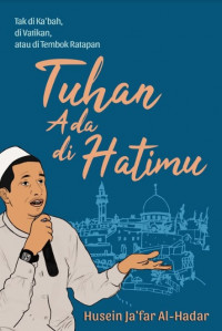Tak di Ka’bah, di Vatikan, atau di Tembok Ratapan, TUHAN ADA DI

HATIMU