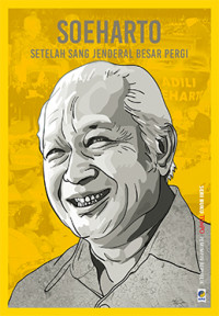Soeharto : Setelah sang Jenderal Besar Pergi
