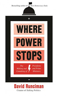 Where Power Stops: The Making and Unmaking of Presidents and Prime Ministers