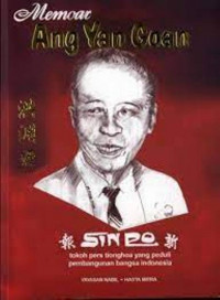 Memoar Ang Yan Goan 1894-1984; Tokoh Pers  Yang peduli Pembangunan Bangsa
