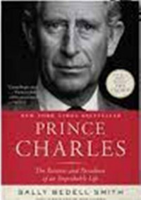 Prince Charles;  The Passions And Paradoxes Of An Improbable Life
