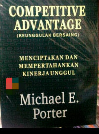 Competitive Advantage (Keunggulan Bersaing): Menciptakan dan Mempertahankan Kinerja Unggul