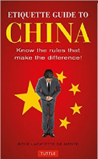 Etiquette Guide to China: Know the Rules that Make the Difference!