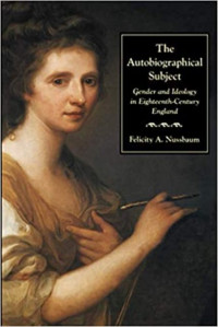 The Autobiographical Subject;  Gender And Ideology In Eighteenth Century England