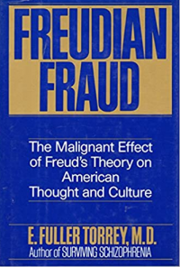 Freudian Fraud: The Malignant Effect of Freud's Theory on American Thought and Culture