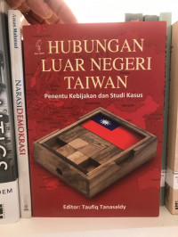 Hubungan Luar Negeri Taiwan: Penentu Kebijakan dan Studi Kasus