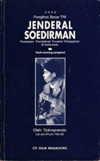 Jenderal Soedirman; Panglima Besar TNI; Pemimpin Pendobrak terakhir Penjajahan Di Indonesia