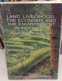 Land, Livelihood, the Economy and the Environment in Indonesia: Essays in Honour of Joan Hardjono