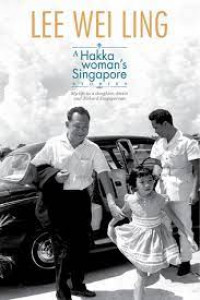 A Hakka Woman's Singapore Stories: My life As A  Daughter; Doctor And Diehard Singaporean