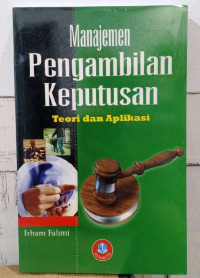 Manajemen Pengambilan Keputusan: Teori Dan Aplikasi