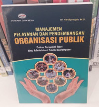 Manajemen Pelayanan dan Pengembangan Organisasi Publik : Dalam Perspektif Riset Ilmu Administrasi Publik Kontemporer