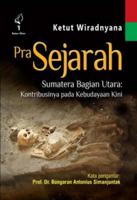 Pra Sejarah Sumatera Bagian Utara: Kontribusinya pada Kebudayaan Kini