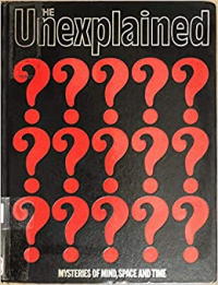 The Unexplained: Mysteries of Mind, Space and Time Volume 1