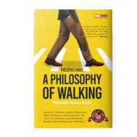 A Philosophy Of Walking (Filosofi Jalan Kaki)