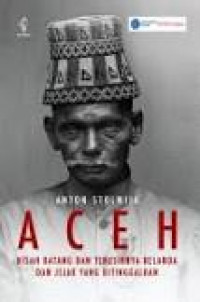 Aceh: Kisah Datang dan Terusirnya Belanda dan Jejak yang Ditinggalkan