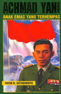 Achmad Yani: Anak Emas yang Terhempas