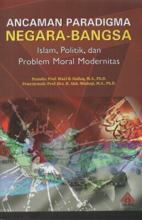 Ancaman Paradigma Negara-Bangsa: Islam, Politik, dan Problem Moral Modernitas