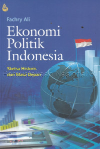 Ekonomi Politik Indonesia : Sketsa Historis dan Masa Depan
