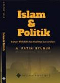 Islam dan Politik Sistem Khilafah dan Realitas Dunia Islam