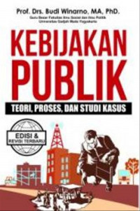 Kebijakan Publik: Teori, Proses, dan Studi Kasus