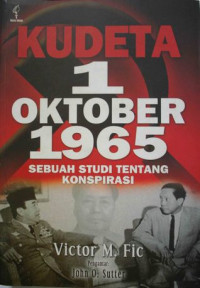 Kudeta 1 Oktober 1965 : Sebuah Studi tentang Konspirasi