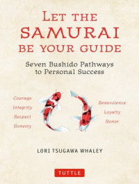 Let The Samurai Be Your Guide: The Seven Bushido Pathways to Personal Success