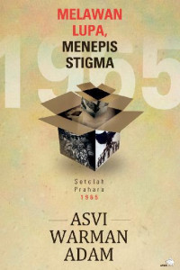 Melawan Lupa, Menepis Stigma Setelah Prahara 1965