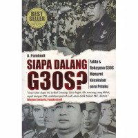 Siapa Dalang G30S? Fakta & Rekayasa G30S Menurut Kesaksian Para Pelaku
