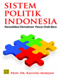 Sistem Politik Indonesia: Konsolidasi Demokrasi Pasca-Orde Baru