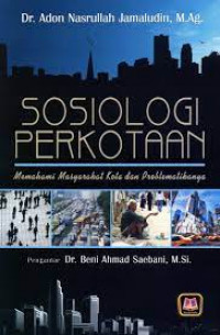 Sosiologi Perkotaan: Memahami Masyarakat Kota dan Problematikanya
