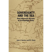 Sovereignty and the Sea: How Indonesia Became an Archi