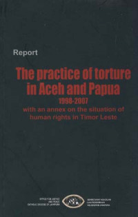 The Practice of Torture in Aceh and Papua 1998-2007