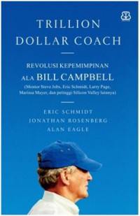 Trillion Dollar Coach: Revolusi Kepemimpinan Ala Bill Campbell