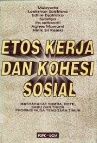 Etos Kerja dan kohesi Sosial : Masyarakat Sumba, Rote, Sabu dan Timor propinsi Nusa Tenggara Timur