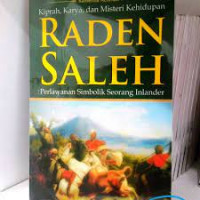 Kiprah, Karya dan Misteri Kehidupan Raden Saleh