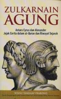 Zulkarnain Agung: Antara Cyrus dan Alexander, Jejak Cerita dalam Al-Quran dan Riwayat Sejarah