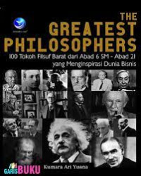 The Greatest Philosophers : 100 Tokoh Filsuf Barat Dari Abad 6SM – Abad 21 Yang Menginspirasi Dunia Bisnis