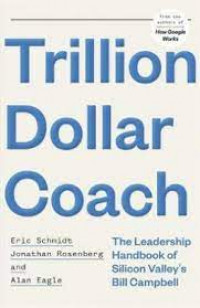 Trillion Dollar Coach
The Leadership Handbook of Silicon Valley's Bill Campbell