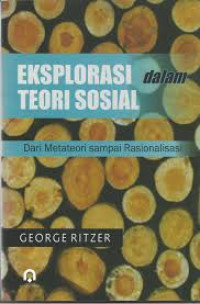 Eksplorasi Dalam Teori Sosial: Dari Metateori Sampai Rasionalisasi