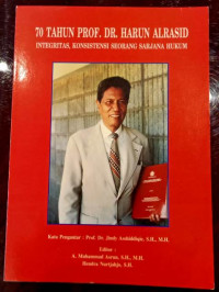 70 Tahun Prof. DR. Harun Al-Rasid: Integritas Konsistensi Seorang Sarjana Hukum