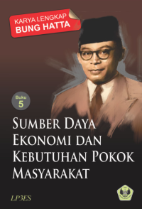 Karya Lengkap Bung Hatta Buku 5 Sumber Daya Ekonomi Dan Kebutuhan Pokok Masyarakat